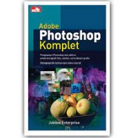 Adobe photoshop komplet : pengenalan photoshop dan latihan untuk mengedit foto, seleksi, serta desain grafis