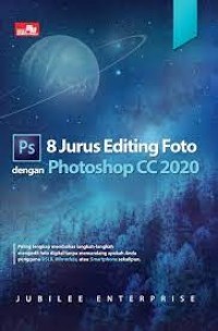 8 Jurus editing foto photoshop CC 2020 : paling lengkap membahas langkah-langkah mengedit foto digital tanpa memandang apakah Anda pengguna DSLR, Mirrorless, atau smartphone sekalipun