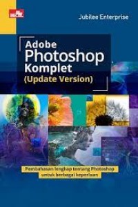 Adobe photoshop komplet (update version) : pembahasan lengkap tentang photoshop untuk berbagai keperluan