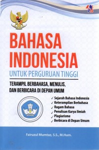 Bahasa Indonesia untuk perguruan tinggi : terampil berbahasa, menulis, dan berbicara di depan umum