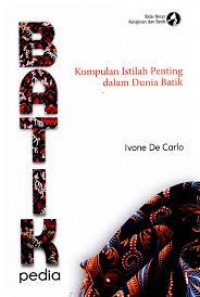 Batikpedia : kumpulan istilah penting dalam dunia batik