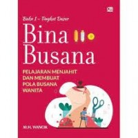 Bina busana : pelajaran menjahit dan membuat pola busana wanita