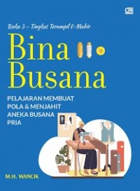 Bina busana : pelajaran membuat pola & menjahit aneka busana pria