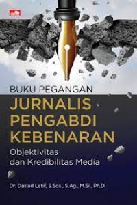 Buku pegangan jurnalis pengabdi kebenaran : objektivitas dan kredibilitas media