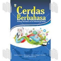 Cerdas berbahasa : Bahasa Indonesia untuk perguruan tinggi