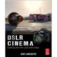 DSLR cinema : crafting the film look with video