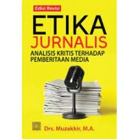 Etika jurnalis : analisis kritis terhadap pemberitaan media