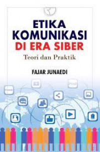 Etika komunikasi di era siber : teori dan praktik