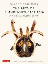 Eyes of the ancestors the arts of island Southeast Asia : at the Dallas museum of art