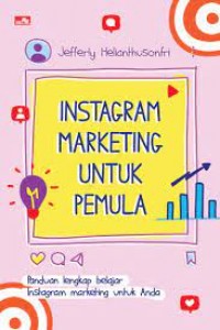 Instagram marketing untuk pemula : panduan lengkap belajar instagram marketing untuk anda