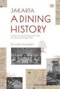 Jakarta : a dining history : transformasi lanskap restoran Ibu kota dari abad ke-19 hingga 1990