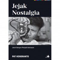 Jejak nostalgia : jatuh bangun menjadi wartawan