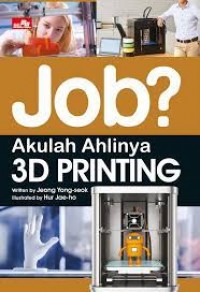 Job? Akulah ahlinya 3D printing