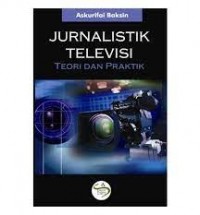 Jurnalistik televisi : teori dan praktik