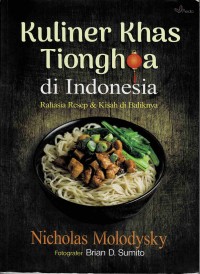 Kuliner khas Tionghoa di Indonesia : rahasia resep & kisah di baliknya