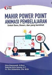 Mahir power point animasi pembelajaran : untuk guru, dosen, dan yang berminat