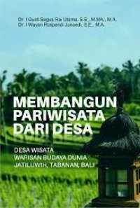 Membangun pariwisata dari desa : desa wisata warisan budaya dunia Jatiluwih, Tabanan, Bali