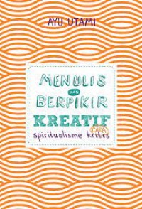 Menulis dan berpikir kreatif cara spiritualisme kritis