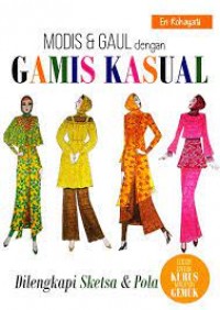 Modis & gaul dengan gamis kasual : dilengkapi sketsa & pola