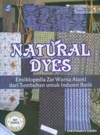 Natural dyes : ensiklopedia zat warna alami dari tumbuhan untuk industri batik