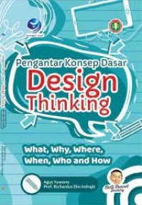 Pengantar konsep dasar design thinking : what, why, where, when, who and how