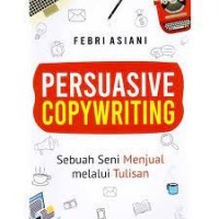 Persuasive copywriting : sebuah seni menjual melalui tulisan