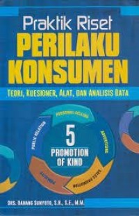 Praktik riset perilaku konsumen : teori, kuesioner, alat, dan analisa data