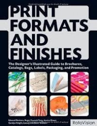 Print formats and finishes : the designer's illustrated guide to brochures, catalogs, bags, labels, packaging, and promotion