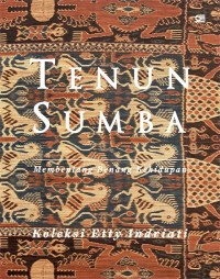 Tenun Sumba : membentang benang kehidupan koleksi Elly Indriati