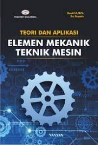 Teori dan aplikasi : elemen mekanik teknik mesin