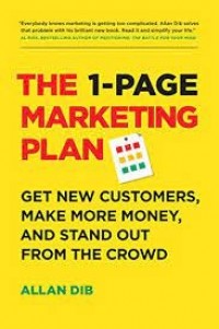 The 1-page marketing plan : dapatkan pelanggan baru, hasilkan lebih banyak uang, dan jadilah berbeda