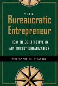 The Bureaucratic entrepreneur : bagaimana menjadi birokrat efektif dalam pemerintahan