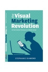 The Visual marketing revolution : 26 kiat sukses pemasaran di media sosial