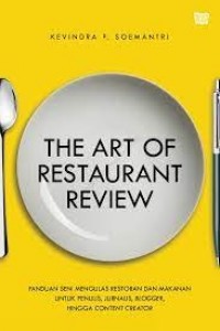 The art of restaurant review : panduan seni mengulas restoran dan makanan untuk penulis, jurnalis, blogger, hingga content creator