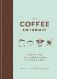 The coffee dictionary : an A-Z of coffee, from growing & roasting to brewing & tasting