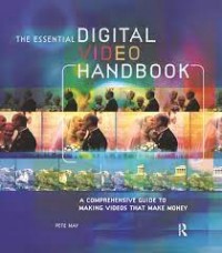 The essential digital video handbook : a comprehensive guide to making videos that make money