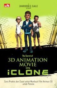 The secret of 3D animation movie using iClone : cara praktis dan cepat untuk membuat film animasi 3D untuk pemula