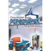 Cara mudah bisnis percetakan yang kekinian : perencanaan dan prospeknya di Indonesia