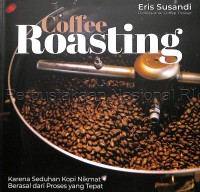 Coffee roasting : karena seduhan kopi nikmat berasal dari proses yang tepat