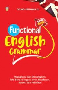 Functional English grammar : memahami dan menerapkan tata Bahasa Inggris lewat eksplorasi, model, dan pelatihan