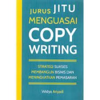 Jurus jitu menguasai copywriting : strategi sukses membangun bisnis dan meningkatkan pemasaran