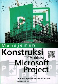 Manajemen konstruksi dengan aplikasi microsoft project