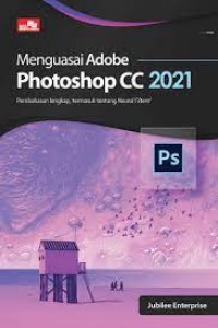 Menguasai adobe photoshop cc 2021 : pembahasan lengkap, termasuk tentang Neural Filters!