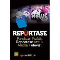 Reportase : panduan praktis reportase untuk media televisi