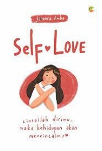 Self love : cintailah dirimu, maka kehidupan akan mencintaimu