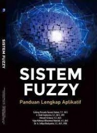 Sistem fuzzy : panduan lengkap aplikatif