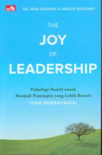 The joy of leadership : psikolohi positif untuk menjadi pemimpin yang lebih berarti (dan berbahagia)